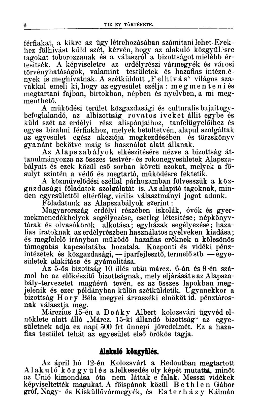 6 TIZ V TÖRTÉNETE. férfiakat, a kikre az ügy létrehozásában számítani lehet Ezekhez fölhívást küld szét, kérvén, hogy az alakuló közgyül.