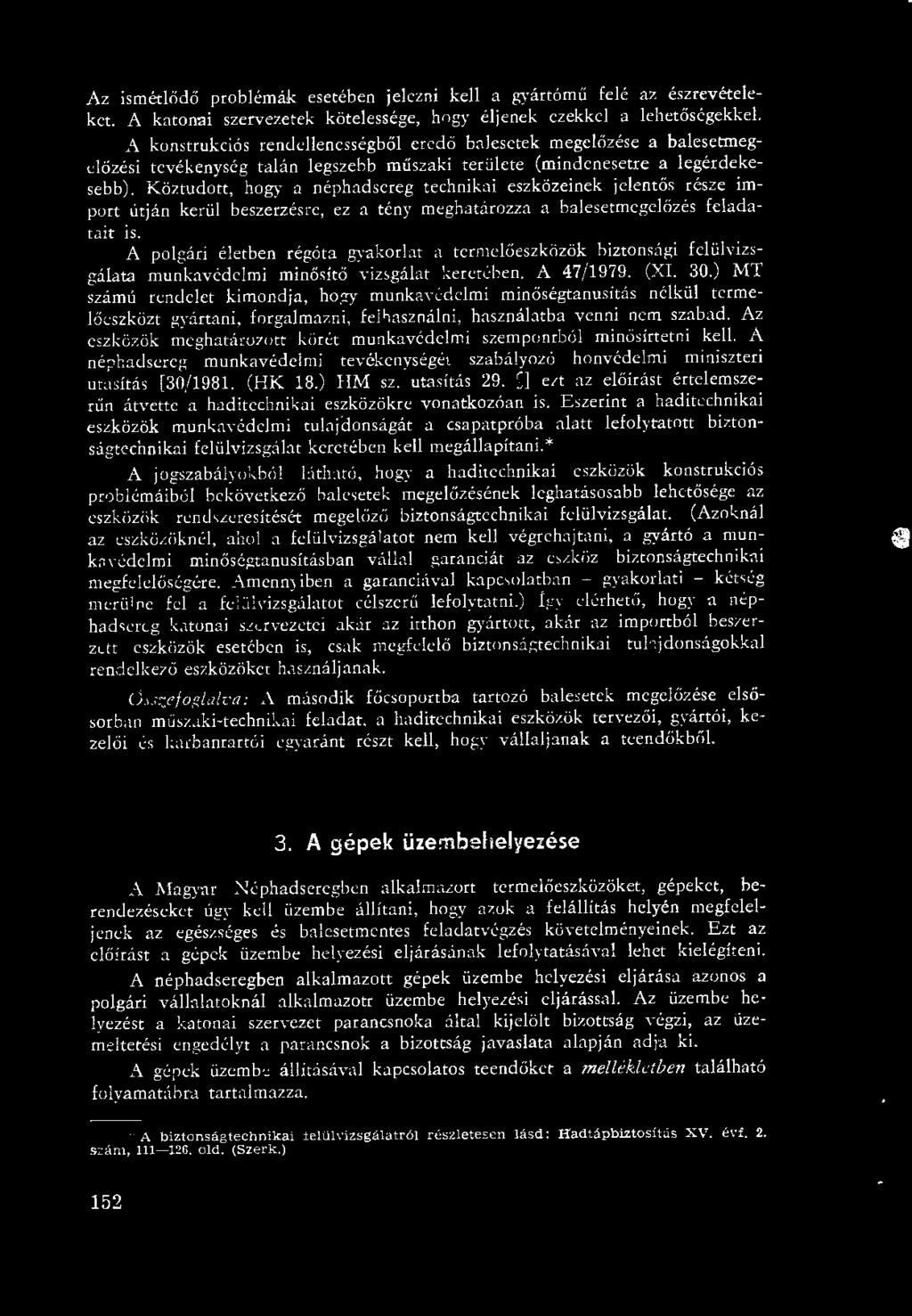 Az ismétlődő problémák esetében jelezni kell a gyártómű felé az észrevételeket. A katonai szervezetek kötelessége, hogy éljenek ezekkel a lehetőségekkel.