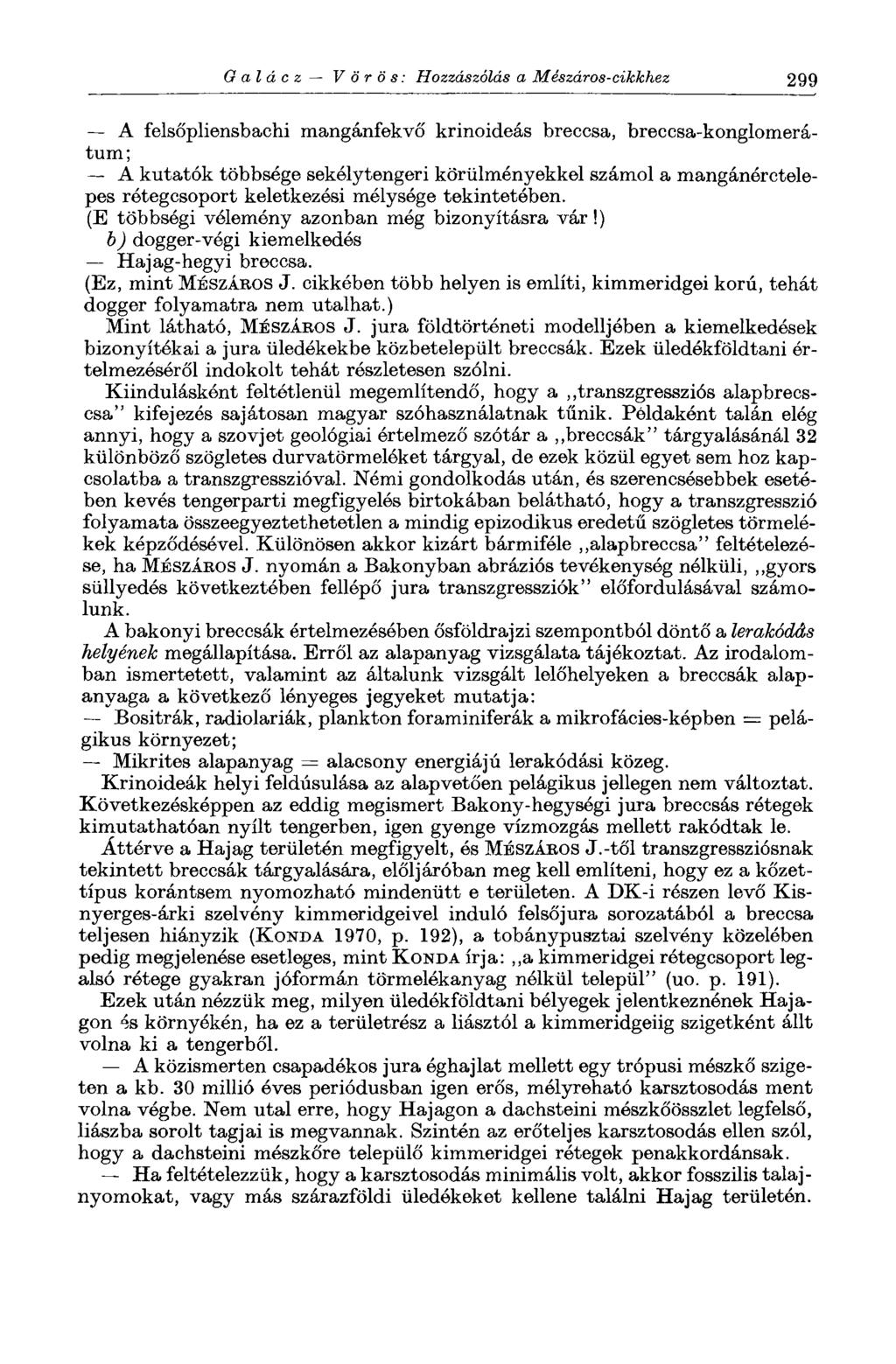 О alá с z Vörös: Hozzászólás a Mészáros-cikkhez 299 A felsőpliensbachi mangánfekvő krinoideás breccsa, breccsa-konglomerátum; A kutatók többsége sekélytengeri körülményekkel számol a mangánórctelepes