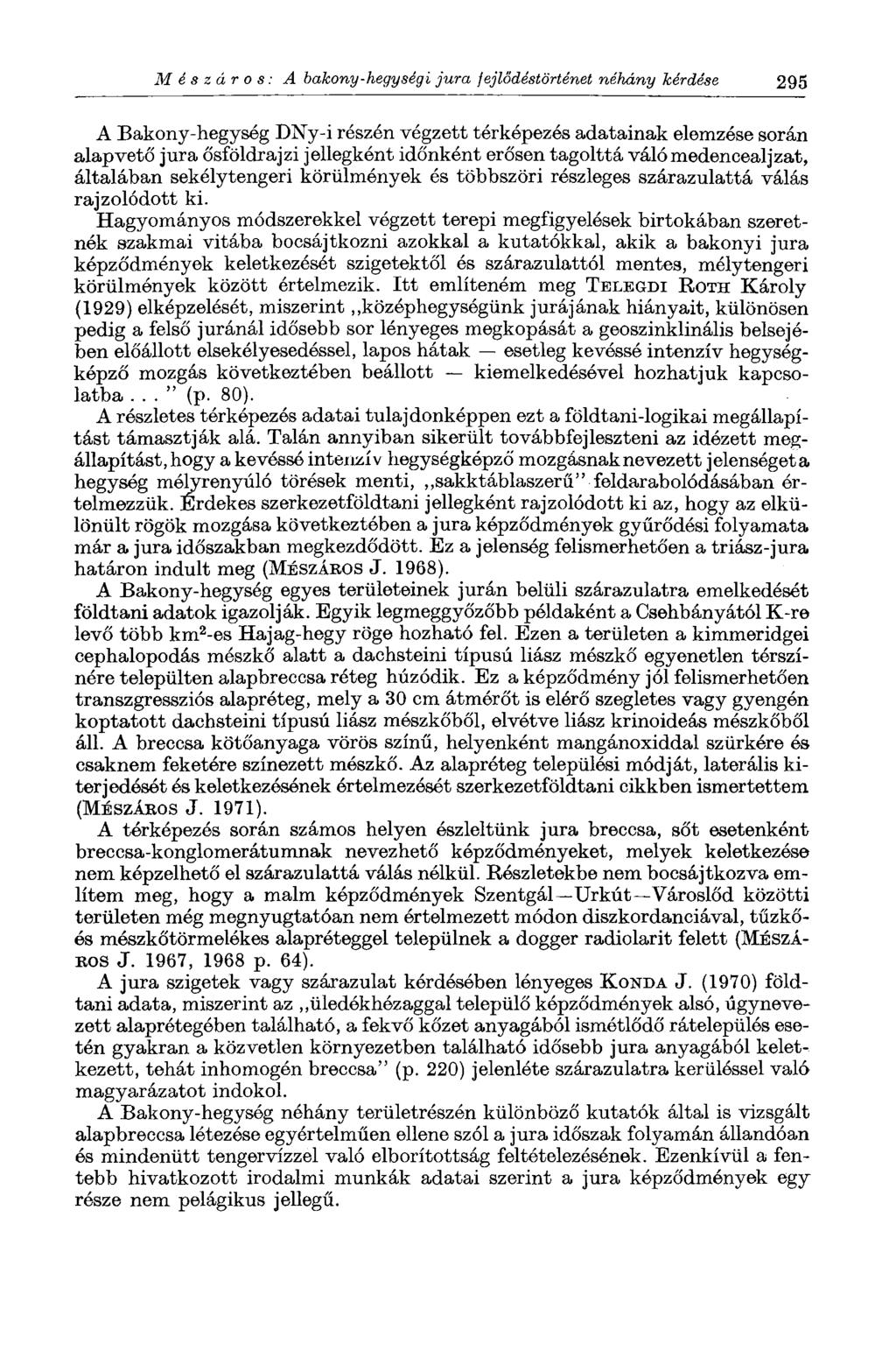 Mészáros: A balcony-hegységi jura fejlődéstörténet néhány kérdése 295 A Bakony-hegység DNy-i részén végzett térképezés adatainak elemzése során alapvető jura ősföldrajzi jellegként időnként erősen