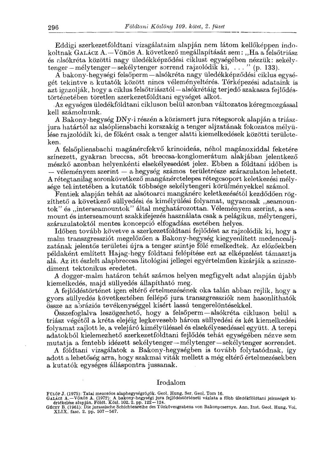 296 Földtani Közlöny 109. kötet, 2. füzet Eddigi szerkezetföldtani vizsgálataim alapján nem látom kellőképpen indokoltnak GALÁCZ A. VÖRÖS A.