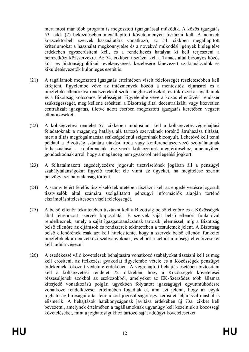 mert most már több program is megosztott igazgatással működik. A közös igazgatás 53. cikk (7) bekezdésében megállapított követelményeit tisztázni kell.