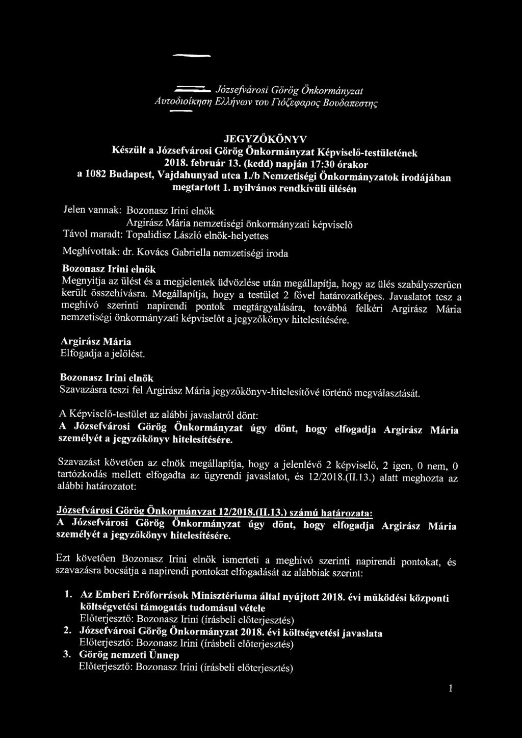 Józsefvárosi Görög Önkormányzat AüTOÖioÍKfjori EMrjvcov rov HóCstpapog Bovőarnorrjg JEGYZŐKÖNYV Készült a Józsefvárosi Görög Önkormányzat Képviselő-testületének 2018. február 13.