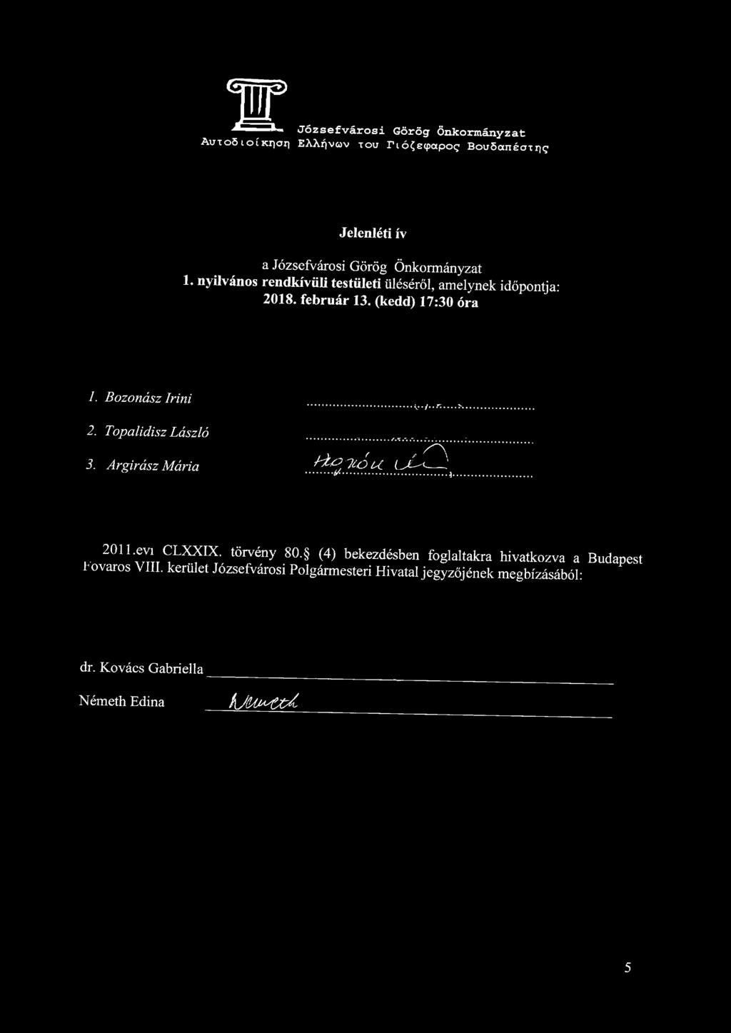 w Autoö IOÍ Kr^ari Józsefvárosi EAAfjvov TOU Görög Önkormányzat rió?e<papo<j Bouöanéanic Jelenléti ív a Józsefvárosi Görög Önkormányzat 1.