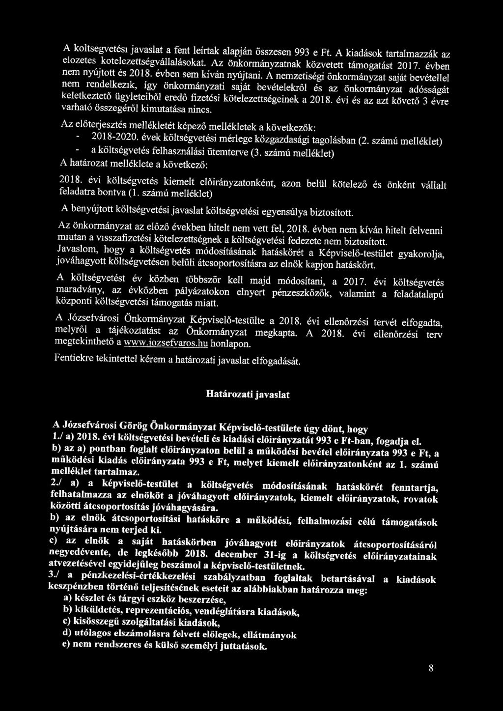A nemzetiségi önkormányzat saját bevétellel nem rendelkezik, így önkormányzati saját bevételekről és az önkormányzat adósságát keletkeztető ügyleteiből eredő fizetési kötelezettségeinek a 2018.