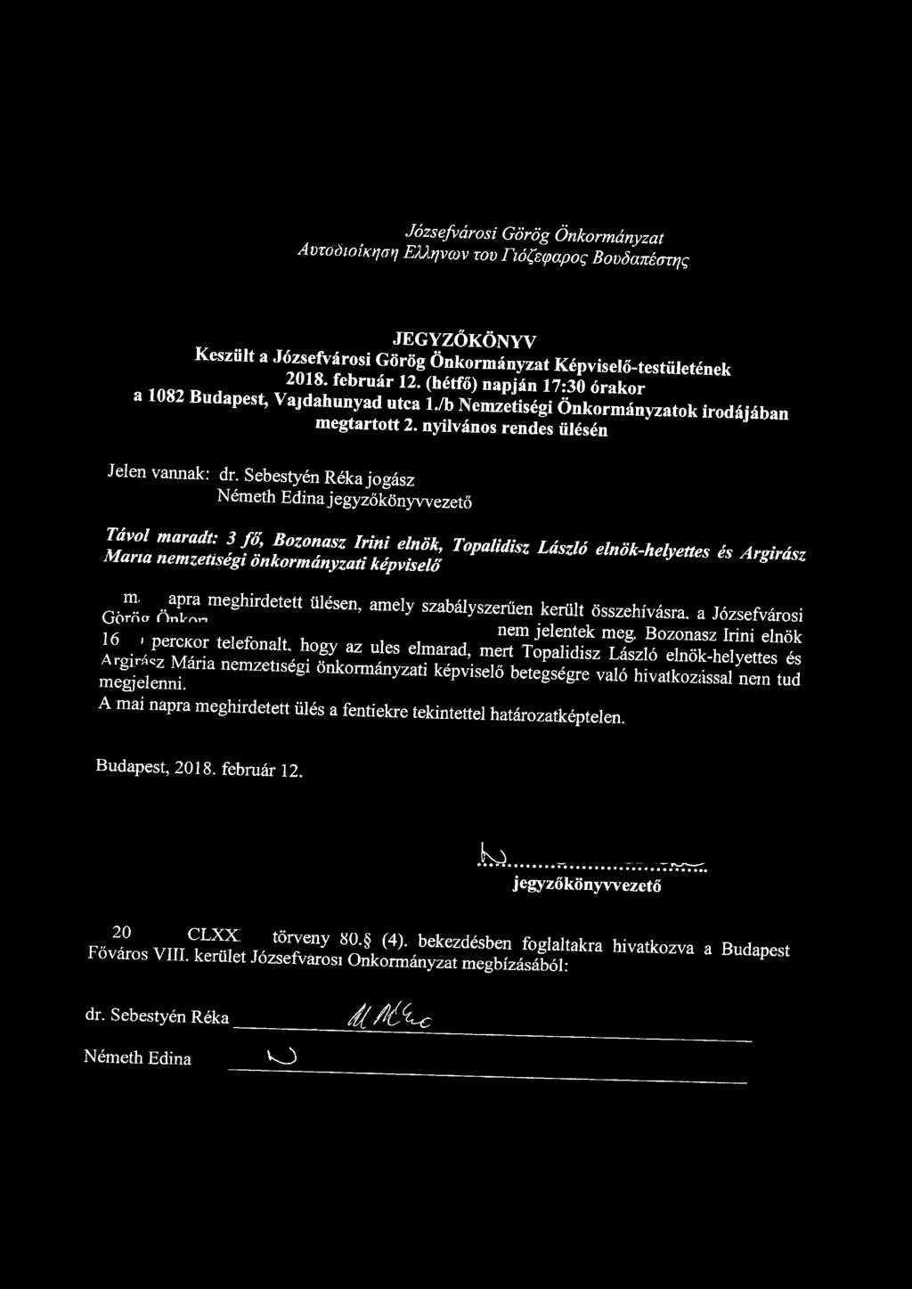 Józsefvárosi Görög Önkormányzat AmoöioÍK^r, EXXr,vcov rov rió&papoq Bovőanéai^ JEGYZŐKÖNYV Készült a ^»efrárosi Gőrög önkormányzat Képviselő-testületének a 10*2. 2018-február 12.