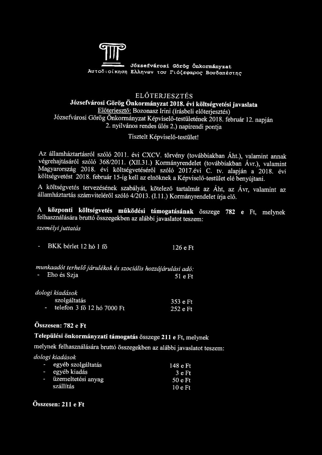 w Józsefvárosi Görög Önkormányzat AuxoS l o í Kiior) EXXrjvov xou rió^e<papog Bouóanéoxrig ELŐTERJESZTÉS Józsefvárosi Görög Önkormányzat 2018. évi költségvetési javaslata Előterjesztő: Bozonasz Irini.