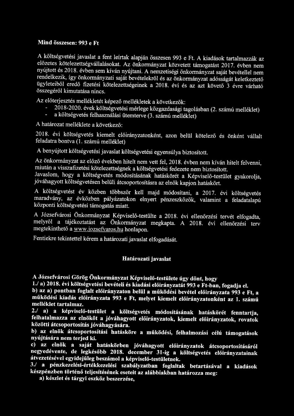 Mind összesen: 993 e Ft A költségvetési javaslat a fent leírtak alapján összesen 993 e Ft. A kiadások tartalmazzák az előzetes kötelezettségvállalásokat. Az önkormányzat közvetett támogatást 2017.