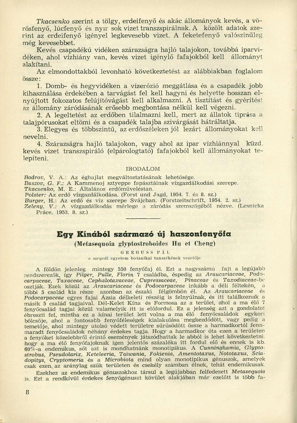 Tkacsenko szerint a tölgy, erdeifenyő és akác állományok kevés, a vörösfenyő, lucfenyő és nyír sok vizet transzspirálnak. A közölt adatok szerint az erdeifenyő igényel legkevesebb vizet.