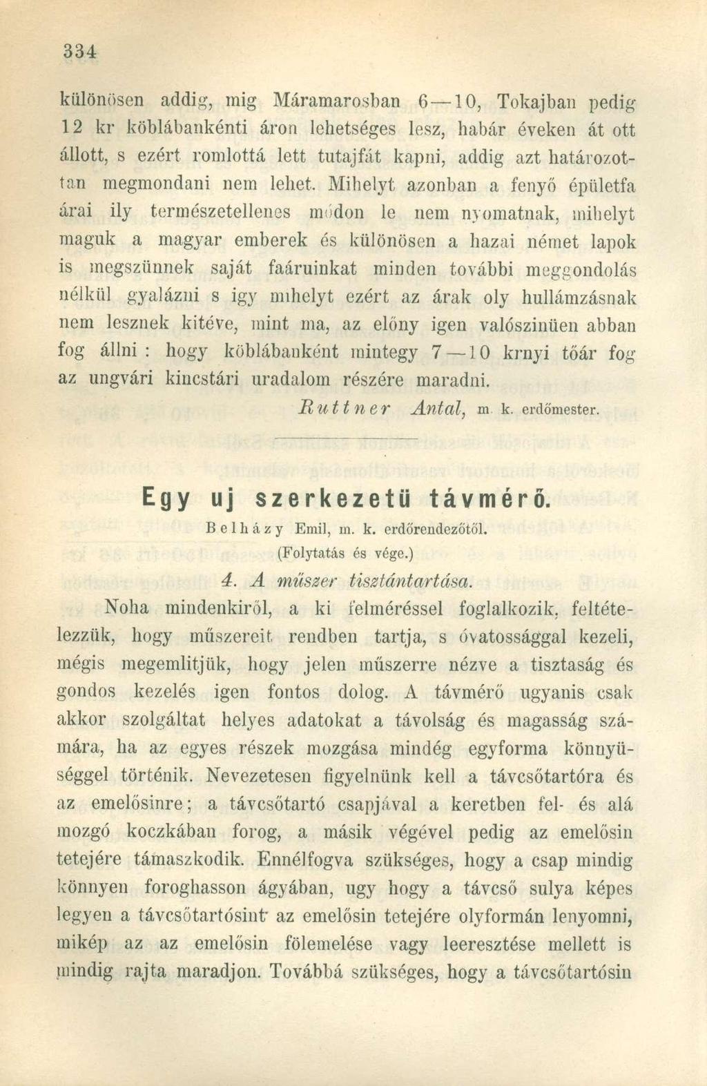 különösen addig, mig Máramarosban 6 10, Tokajban pedig 12 kr köblábankénti áron lehetséges lesz, habár éveken át ott állott, s ezért romlottá lett tutajfát kapni, addig azt határozottan megmondani