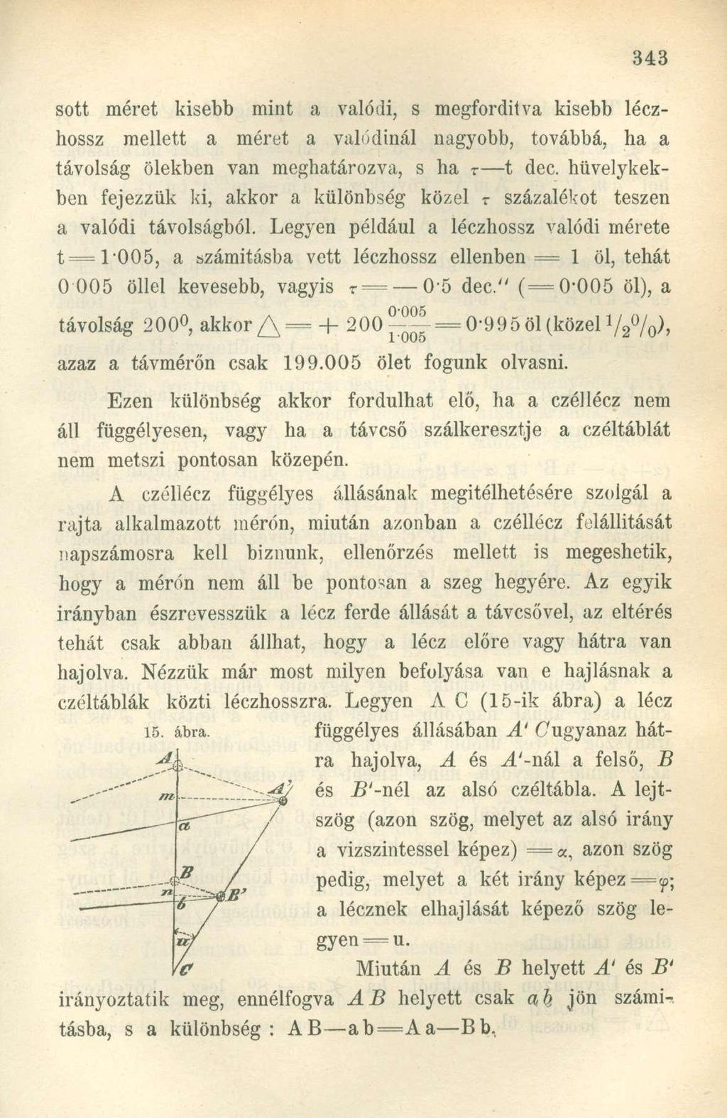 sott méret kisebb mint a valódi, s megfordítva kisebb léczhossz mellett a méret a valódinál nagyobb, továbbá, ha a távolság ölekben van meghatározva, s ha r t dec.