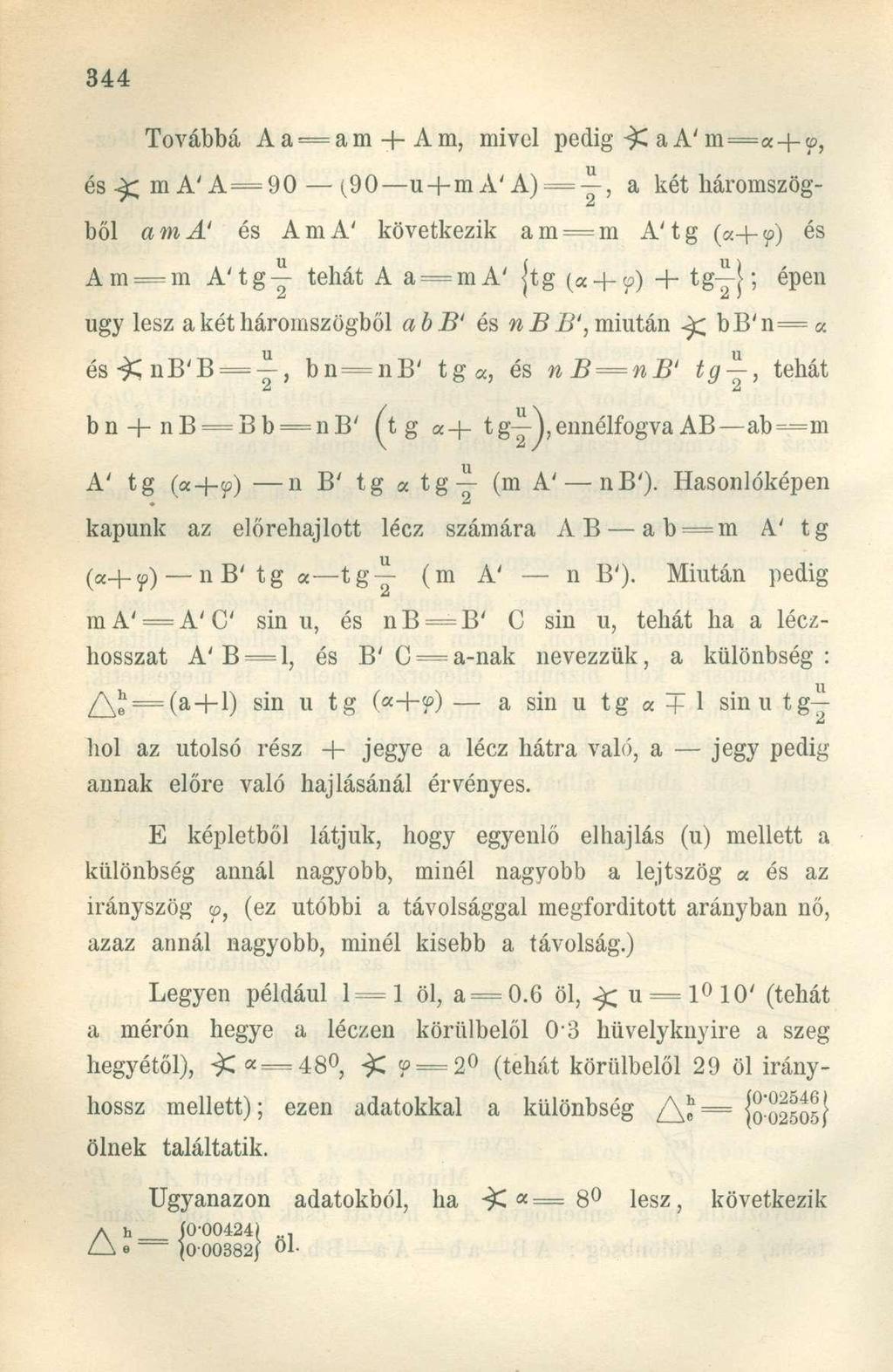 Továbbá Aa = am + Am, mivel pedig ^ a A' m=«-\-v, és^ma'a=90 (90 u+ma'a) = Y, a két háromszögből ama' és AmA' következik am = m A'tg (a+p) és Am = m A'tgy tehát A a = ma' {tg (a-f ü) + tgyj; épen ugy
