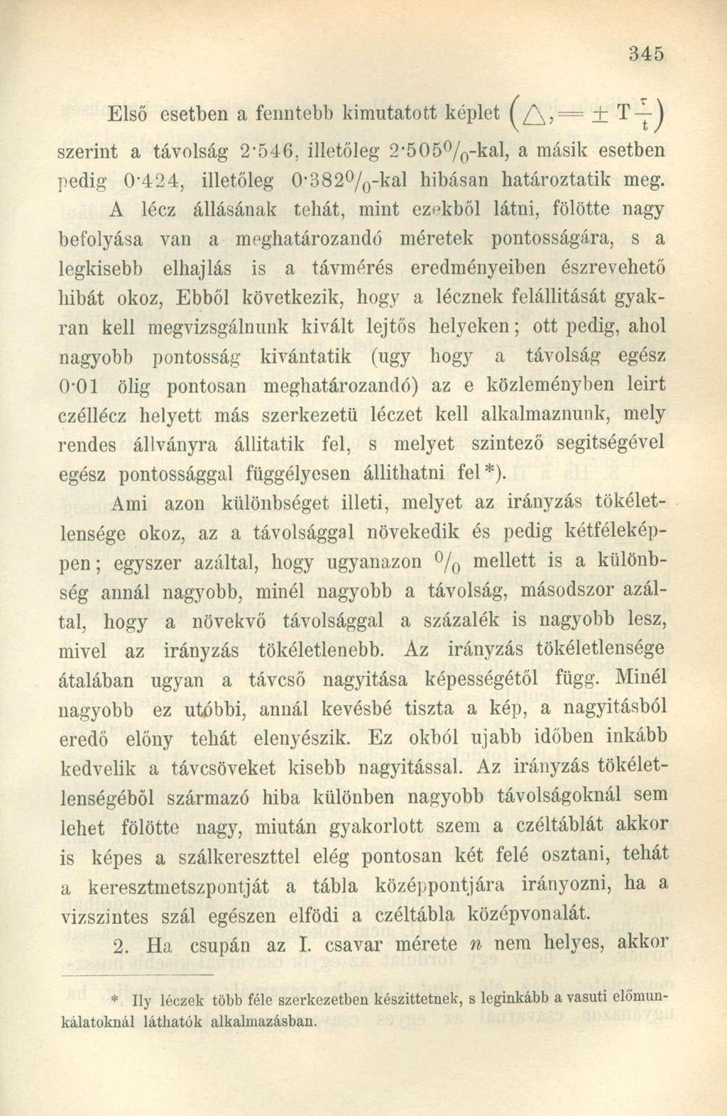 Első esetben a fenntebb kimutatott képlet (^/\,= ± T-^-j szerint a távolság 2'546, illetőleg 2-505%-kal, a másik esetben pedig 0-424, illetőleg 0-382%-kal hibásan határoztatik meg.