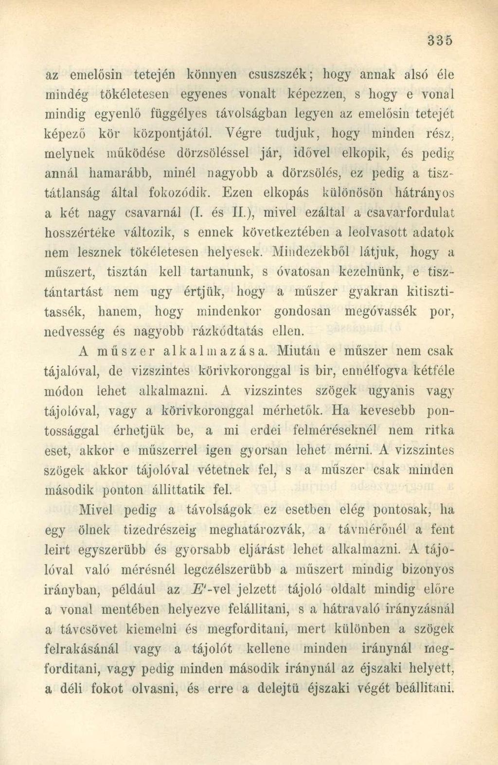 az enielősin tetején könnyen csuszszék; hogy annak alsó éle mindég tökéletesen egyenes vonalt képezzen, s hogy e vonal mindig egyenlő függélyes távolságban legyen az enielősin tetejét képező kör