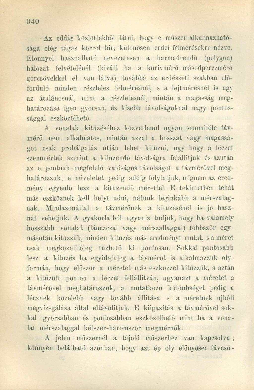 Az eddig közlőitekből látni, hogy e műszer alkalmazhatósága elég tágas körrel bir, különösen erdei felmérésekre nézve.