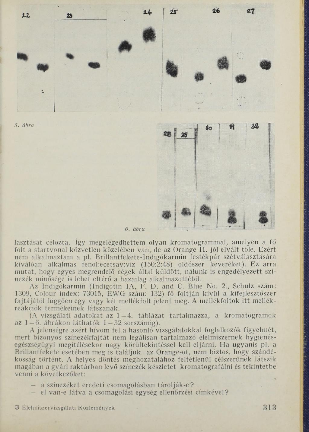 lasztását célozta. így megelégedhettem olyan kromatogrammal, amelyen a fő folt a startvonal közvetlen közelében van, de az Orange II. jól elvált tőle. Ezért nem alkalmaztam a pl.