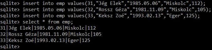 SQLite Adatbevitel Írjuk be a következő parancsokat: insert into emp values(31,"jég Elek","1985.05.06","Miskolc",112