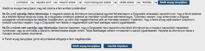 Itt két lehetőség választható: 1. Később folytatom: ekkor a hiányzó adatok később pótolhatók. Dolgozata az ún. felhasználói munkaterületen marad. 2.