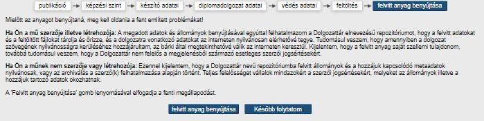 Itt két lehetőség választható: 1. Később folytatom: ekkor a hiányzó adatok később pótolhatók. Dolgozata az ún. felhasználói munkaterületen marad. 2.