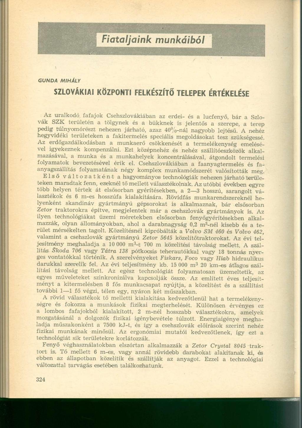 CUNDA MIHÁLY SZLOVÁKIAI KÖZPONTI FÉLKÉSZÍTŐ TELEPEK ÉRTÉKELÉSE Az uralkodó fafajok Csehszlovákiában az erdei- és a lucfenyő, bár a Szlovák SZK területén a tölgynek és a bükknek is jelentős a szerepe,