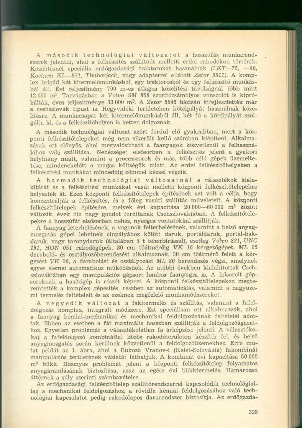 A második technológiai változatot a hosszúfás munkarendszerek jelentik, ahol a felkészítés szállítóút melletti erdei rakodókon történik.
