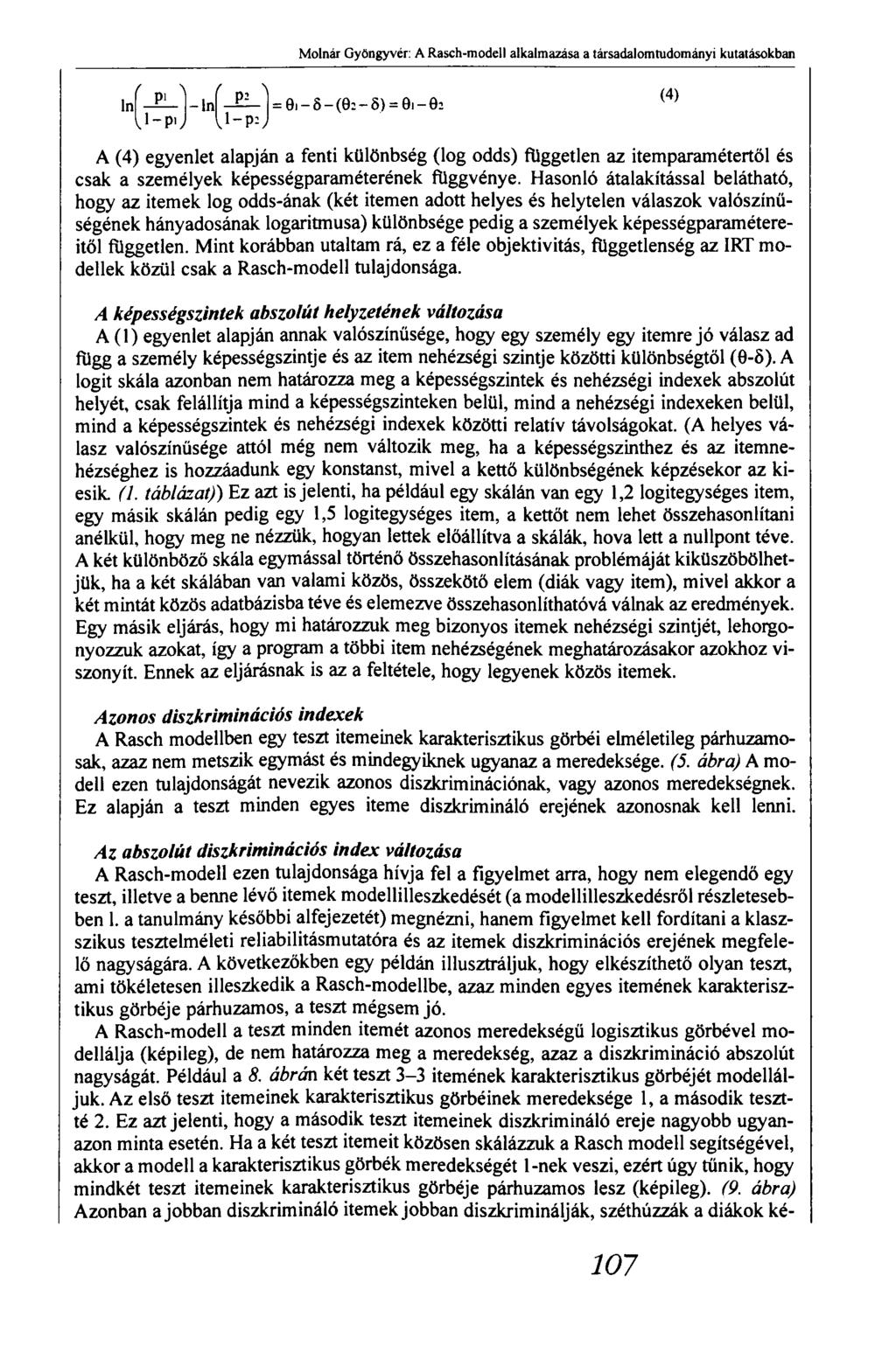 Molnár Gyöngyvér: A Rasch-modell alkalmazása a társadalomtudományi kutatásokban j - = 0i - 8 - ( 6 : - 8 ) = 0 i - 0 : (4 ) A (4) egyenlet alapján a fenti különbség (lóg odds) független az