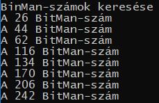 Kövessük a kódot BitMan-számnak nevezzük azokat a számokat, melyek párosak, de nem oszthatók 8-al, kisebbek 2 8 értékénél, és számjegyeik összege 8.