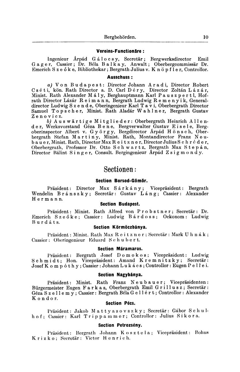 Bergbehörden. 10 Vereins-Functionäre: Ingenieur Árpad G á 1 o c s y, Secretär ; Bergwerksdirector Emil G a g e r, Cassier ; Dr. Béla B a 1 k a y, Anwalt; Oberbergcommissär Dr.