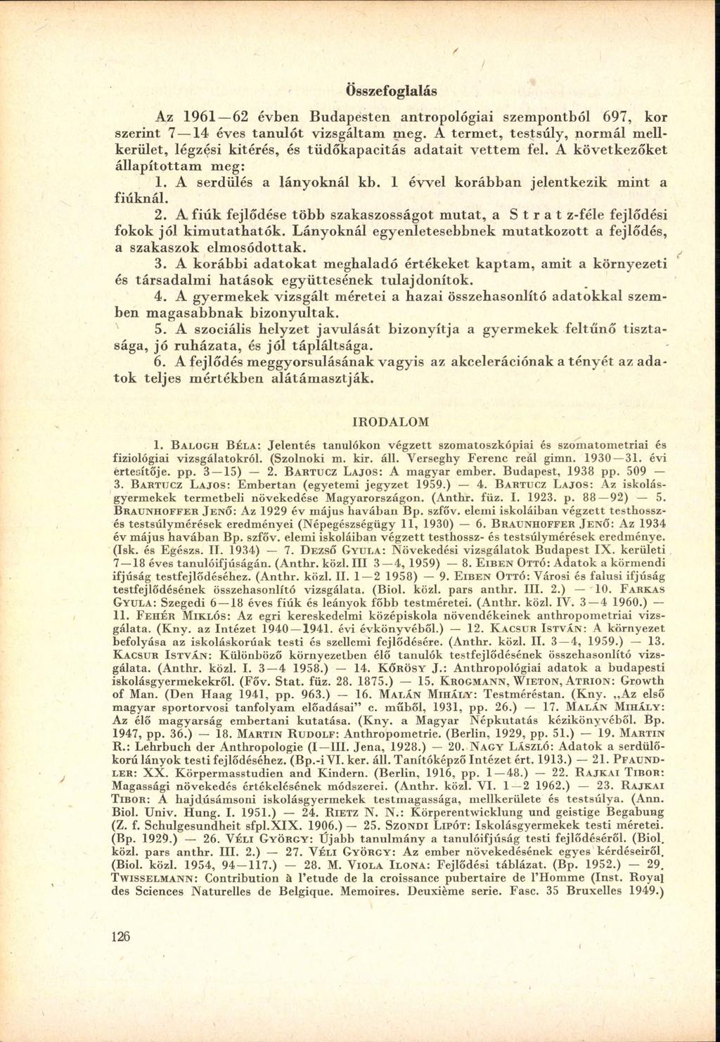 / / Ö sszefoglalás Az 1961 62 évben B u d apesten an tro p o ló g iai szem pontból 697, kor szerin t 7 14 éves ta n u ló t vizsgáltam m eg.