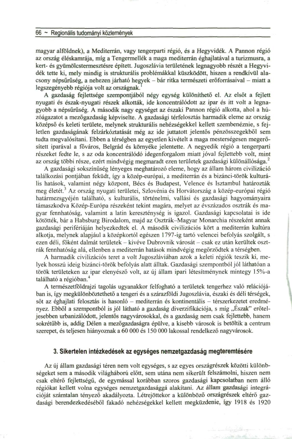 66 ~ Regionális tudományi közlemények magyar alföldnek), a Mediterrán, vagy tengerparti régió, és a Hegyvidék.
