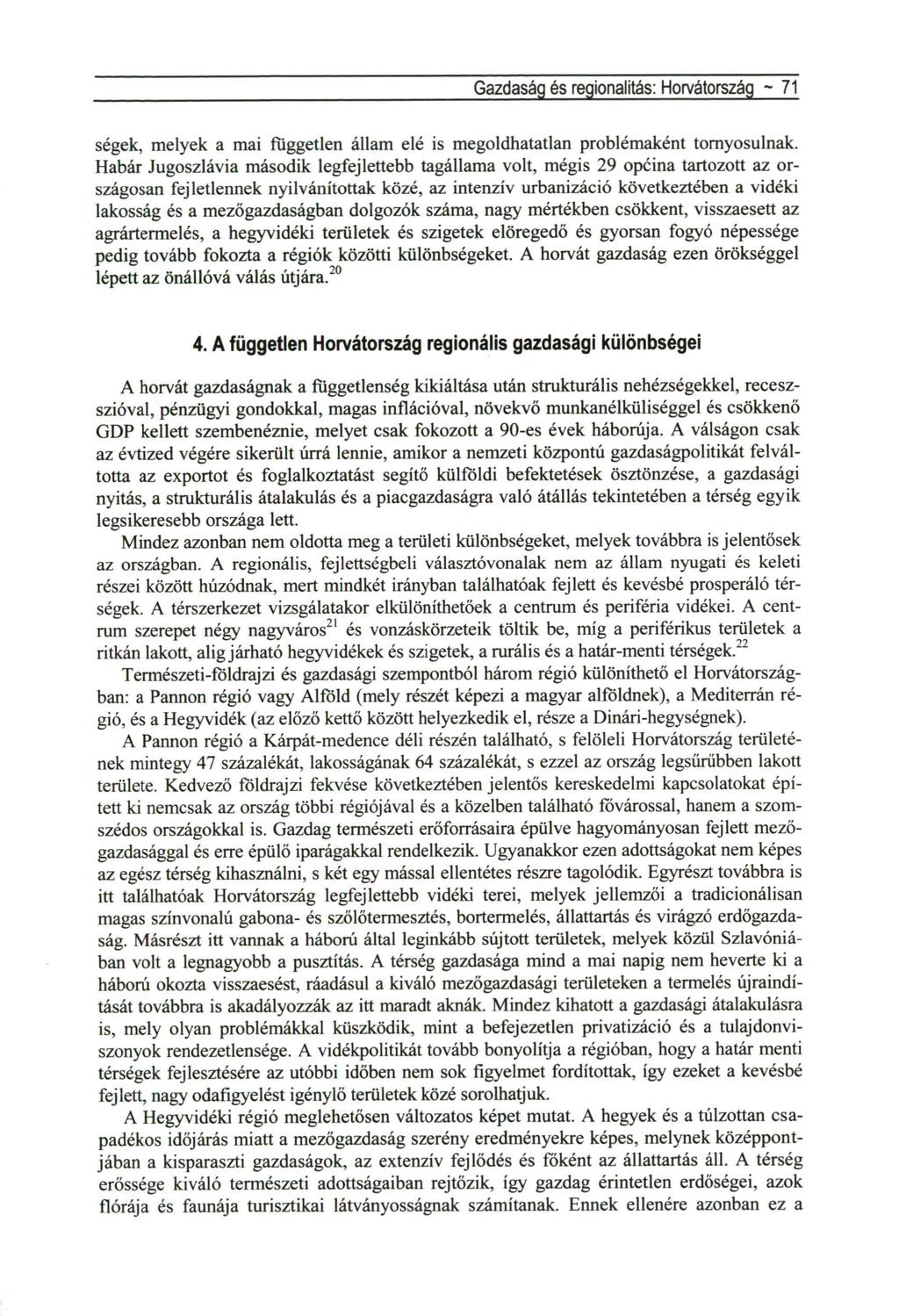 Gazdaság és regionalitás: Horvátország ~ 71 ségek, melyek a mai független állam elé is megoldhatatlan problémaként tornyosulnak.