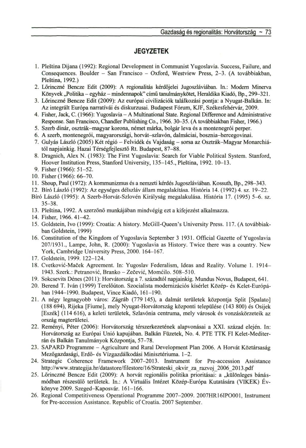 Gazdaság és regionalitás: Horvátország ~ 73 JEGYZETEK 1. Plestina Dijana (1992): Regional Development in Communist Yugoslavia. Success, Failure, and Consequences.