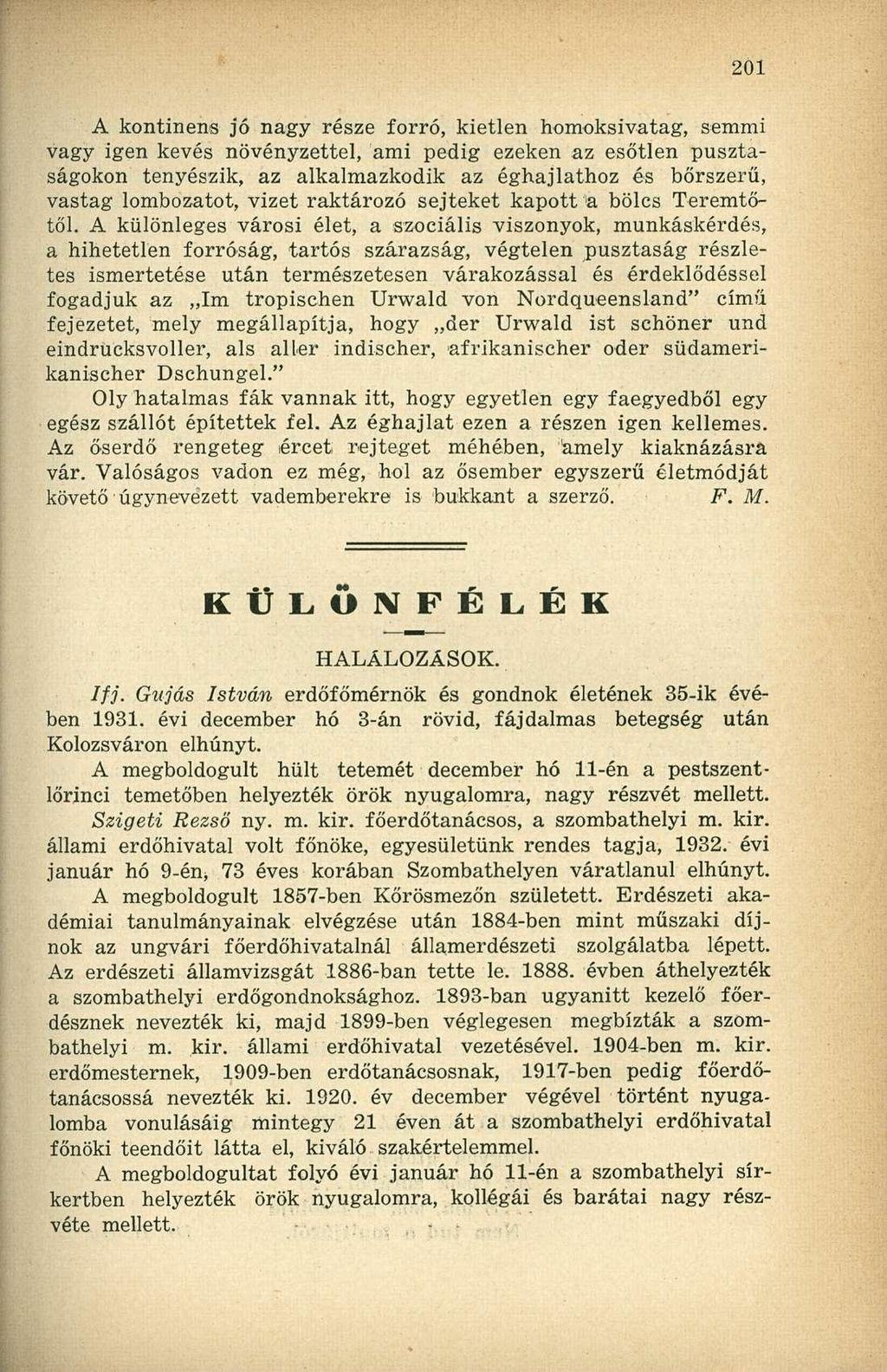 A kontinens jó nagy része forró, kietlen homoksivatag, semmi vagy igen kevés növényzettel, ami pedig ezeken az esőtlen pusztaságokon tenyészik, az alkalmazkodik az éghajlathoz és bőrszerű, vastag