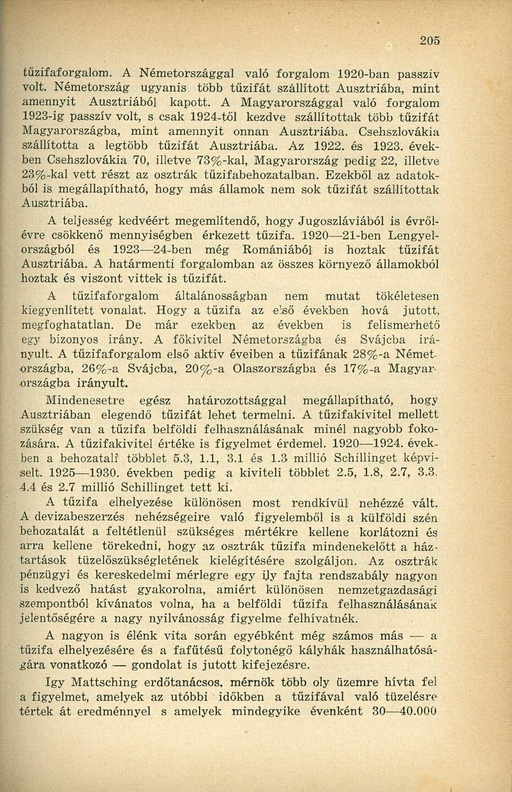 tűzifaforgalom. A Németországgal való forgalom 1920-ban passzív volt. Németország ugyanis több tűzifát szállított Ausztriába, mint amennyit Ausztriából kapott.