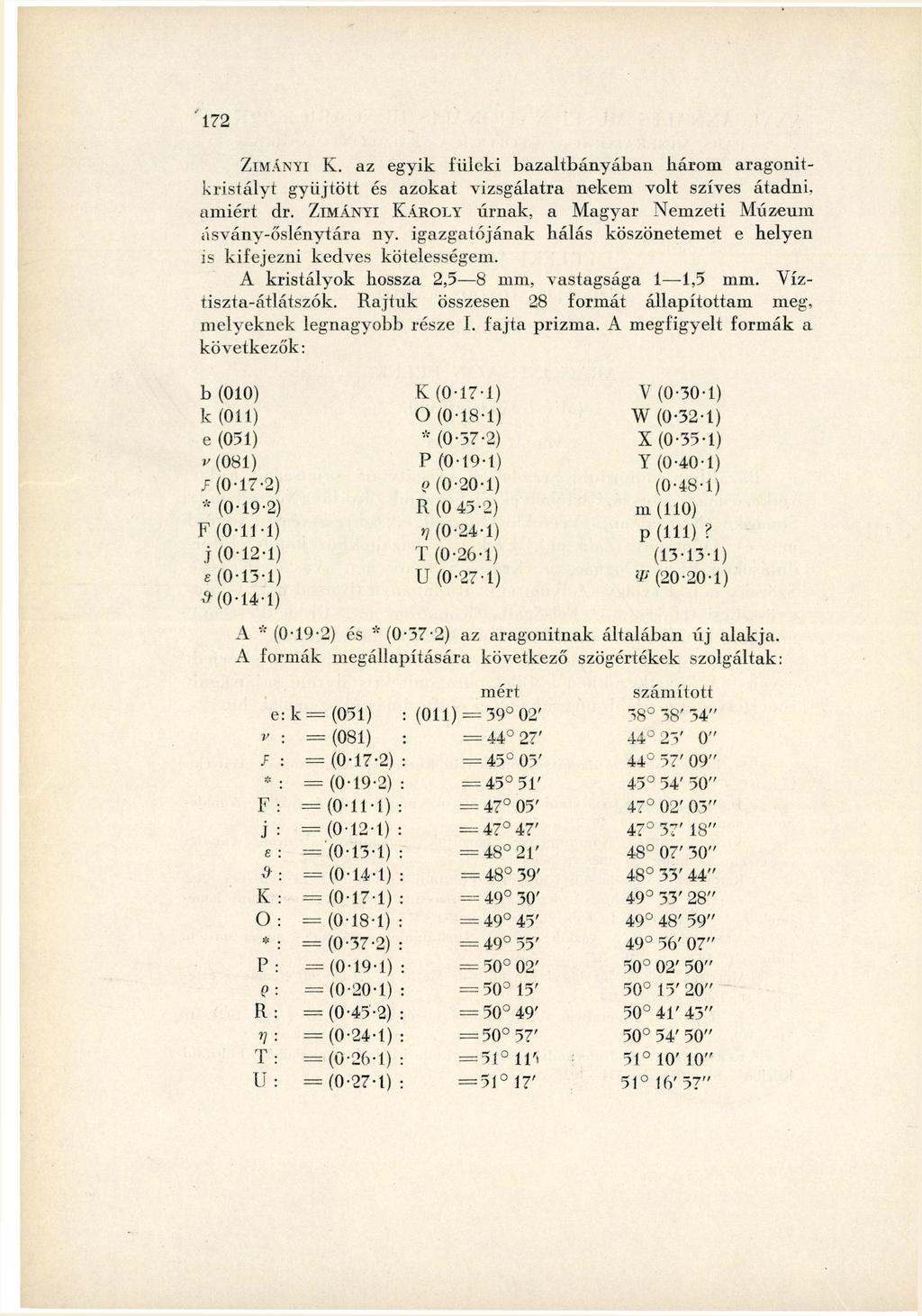 Z I M Á N Y I K. az egyik fülcki b a z a l t b á n y á b a i i h á r o m aragonitk r i s t á l y t gyűjtött és azokat vizsgálatra nekem volt szíves átadni, a m i é r t dr.