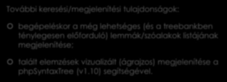 3 Az online keresőfelület (3) További keresési/megjelenítési tulajdonságok: begépeléskor a még lehetséges (és a treebankben ténylegesen