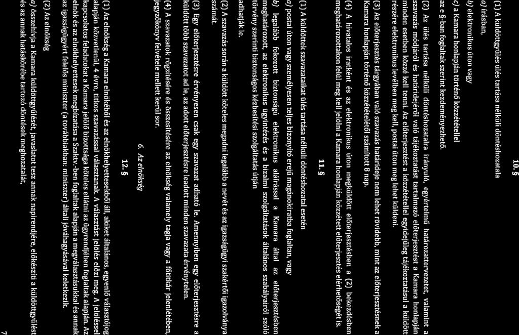 10.5 (1) A küldöttgyűlés ülés tartása nélküli döntéshozatala ci) írásban, b) elektronikus úton vagy c) a Kamara honlapján történő közzététellel az e -ban foglaltak szerint kezdeményezhető.