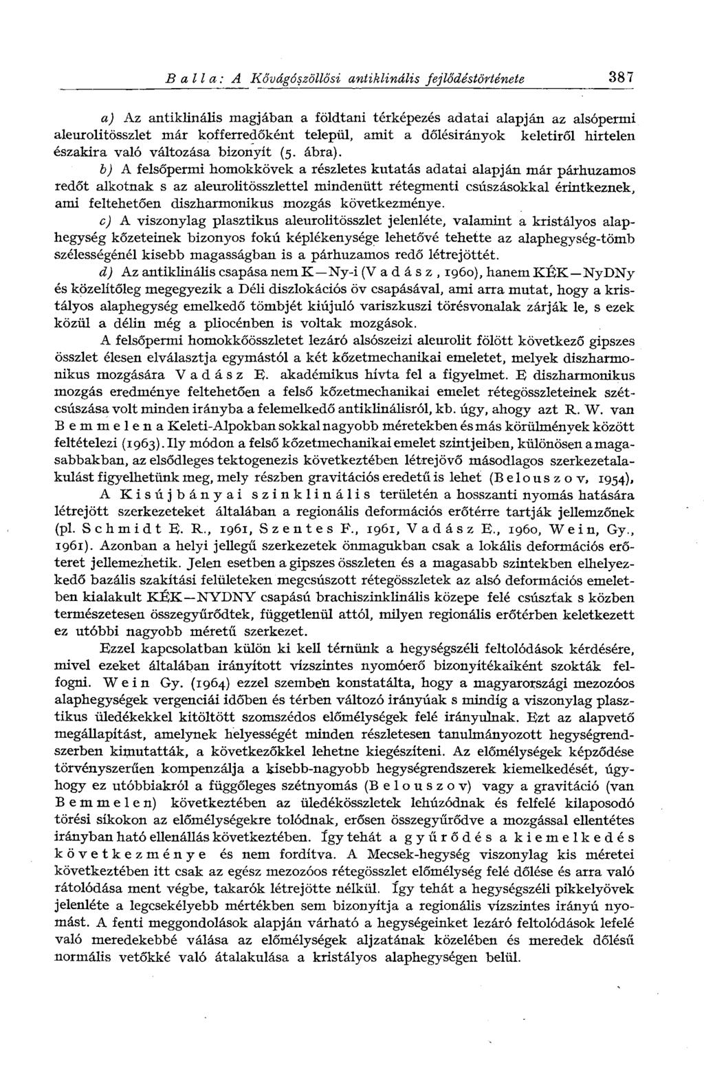Ballá: A Kővágószöllősi antiklinális fejlődéstörténete 387 a) Az antiklinális magjában a földtani térképezés adatai alapján az alsópermi aleurolitösszlet már kofferredőként települ, amit a