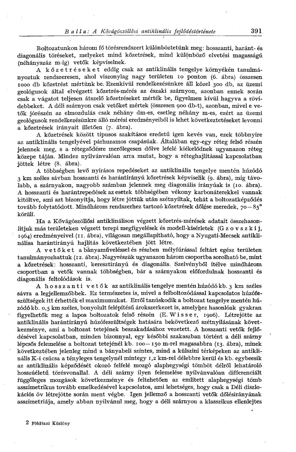 Ballá: A Kővágószöllősi antiklinális fejlődéstörténete 391 Boltozatunkon három fő törésrendszert különböztetünk meg: hosszanti, haránt- és diagonális töréseket, melyeket mind kőzetrések, mind
