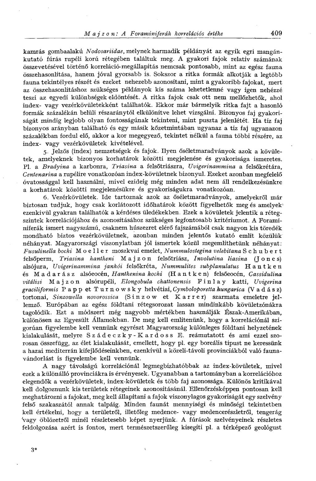 M a j z о n: A Foraminiferák korrelációs értéke 409 kamrás gombaalakú Nodosariidae, melynek harmadik példányát az egyik egri mangánkutató fúrás rupéli korú rétegében találtuk meg.