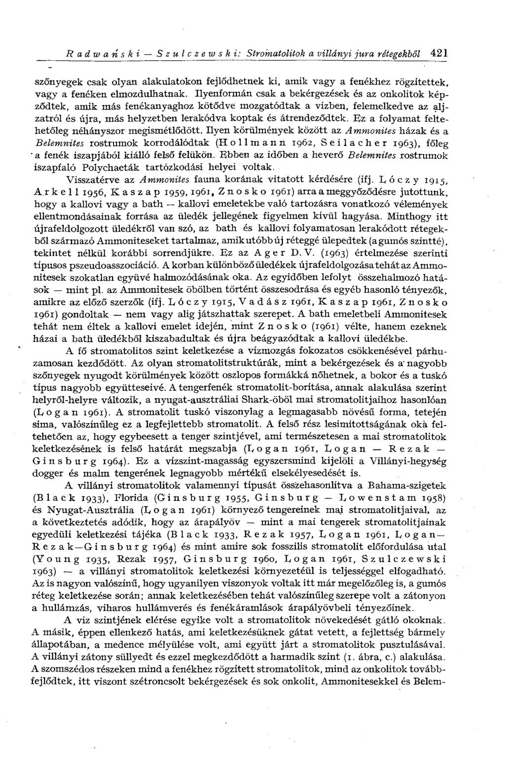 Radwanski Szulczewski: Stromatolitok a villányi jura rétegekből 421 szőnyegek csak olyan alakulatokon fejlődhetnek ki, amik vagy a fenékhez rögzítettek, vagy a fenéken elmozdulhatnak.