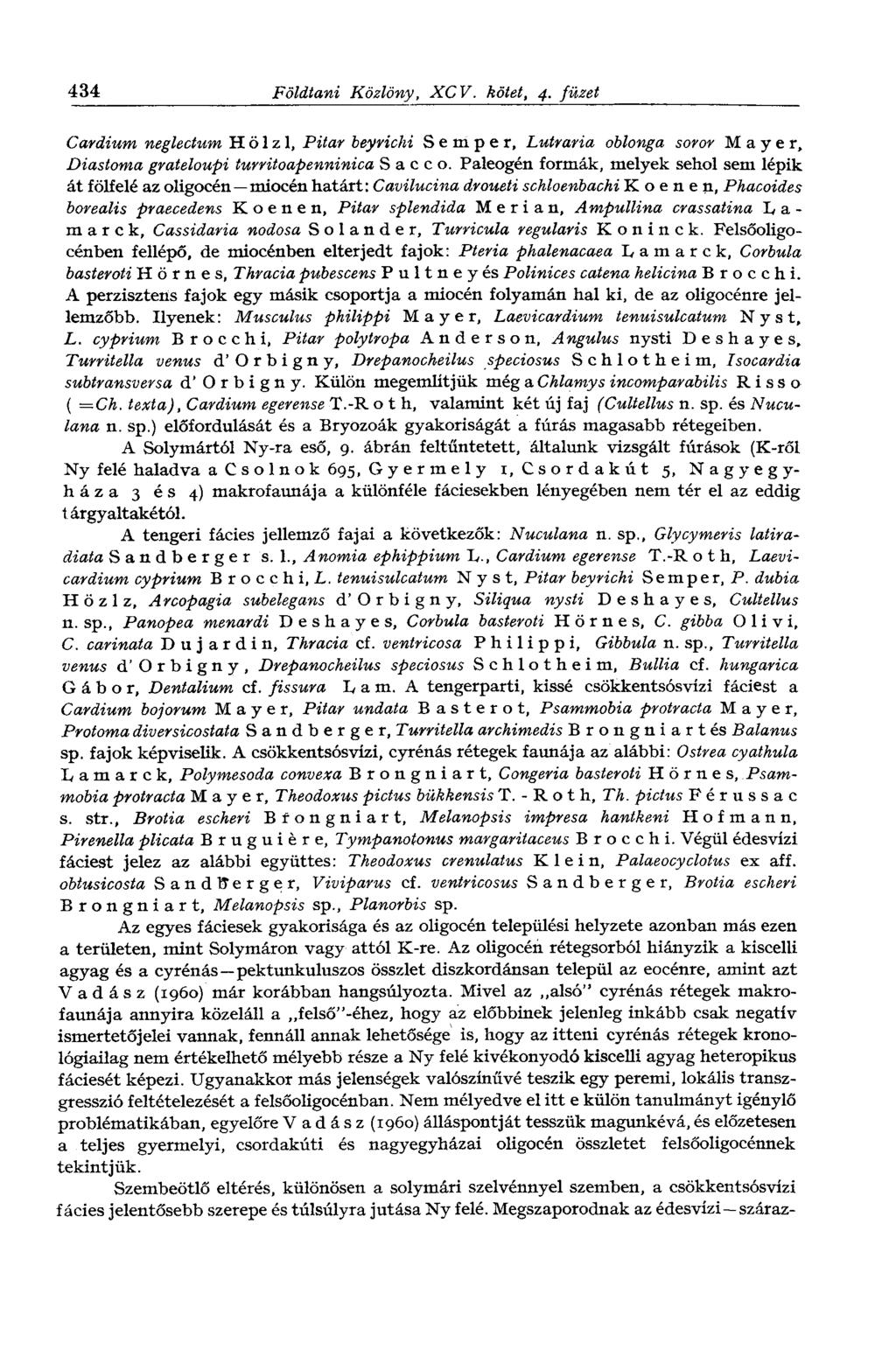 434 Földtani Közlöny, XCV. kötet, 4. füzet Cardium neglectum H ö 1 z 1, Pitar beyrichi Semper, Lutraria oblonga soror Mayer, Diastema grateloupi turritoapenninica S а с с о.