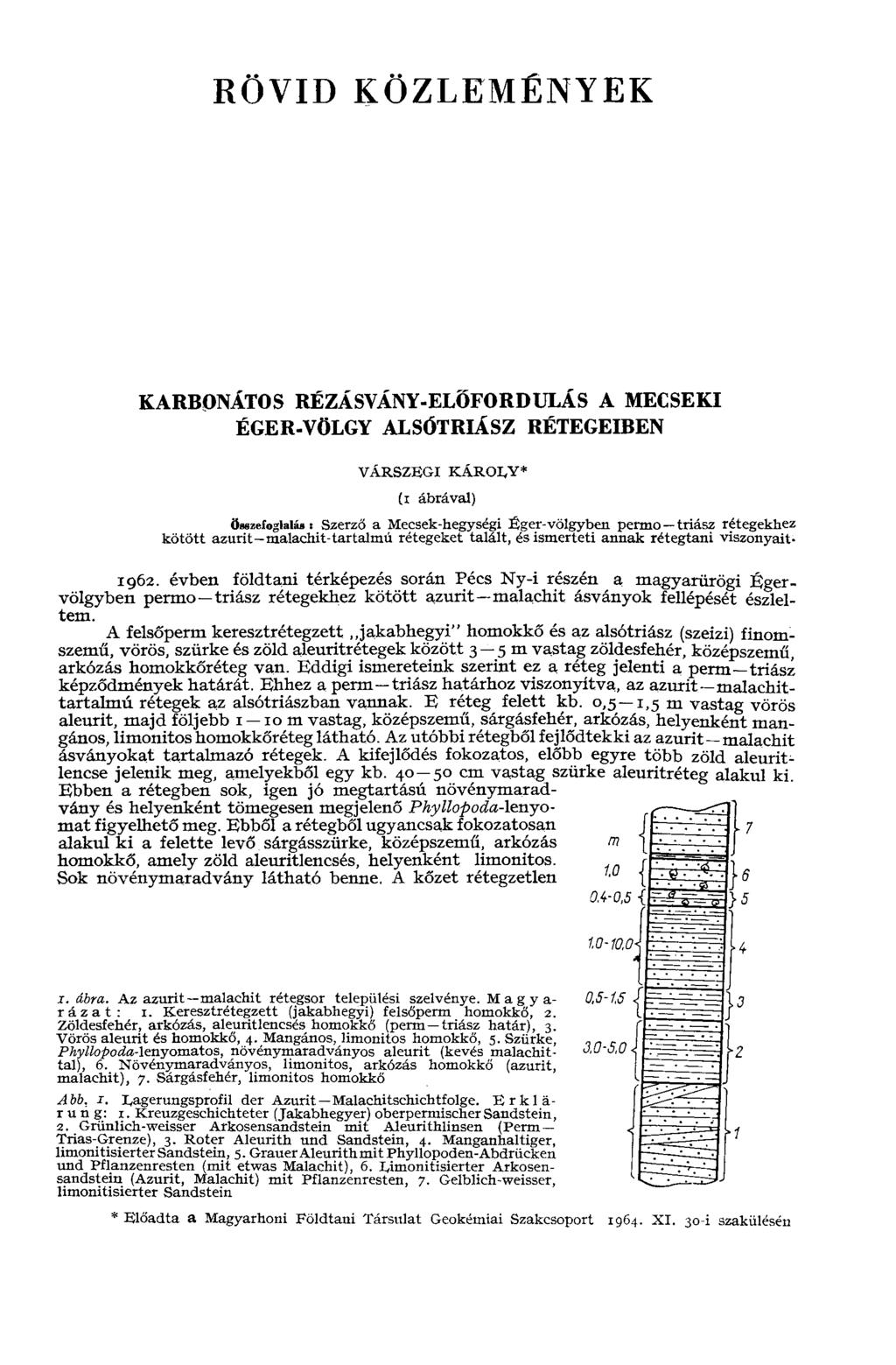 RÖVID KÖZLEMÉNYEK KARBONÁTOS RÉZÁSVÁNY-ELŐFORDULÁS A MECSEKI ÉGER-VÖLGY ALSÓTRIÁSZ RÉTEGEIBEN VÁRSZEGI KÁROLY* (i ábrával) Összefoglalás s Szerző a Mecsek-hegységi Sger-völgyben permo triász