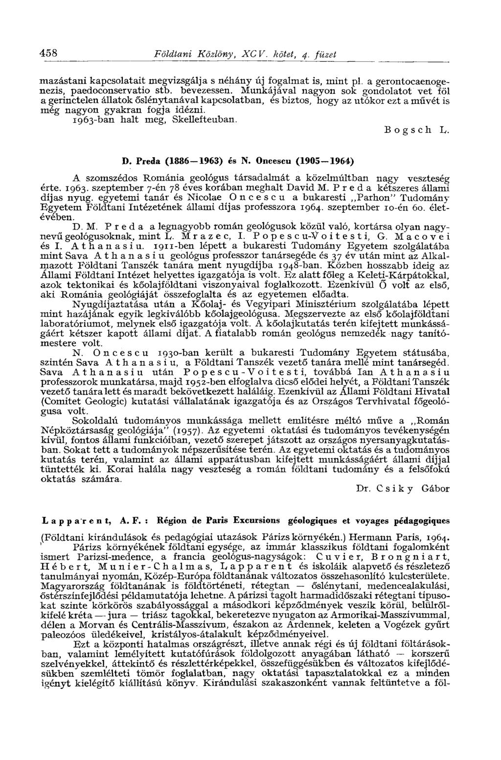 458 Földtani Közlöny, XCV. kötet, 4. füzet mazástani kapcsolatait megvizsgálja s néhány új fogalmat is, mint pl. a gerontocaenogenezis, paedoconservatio stb. bevezessen.