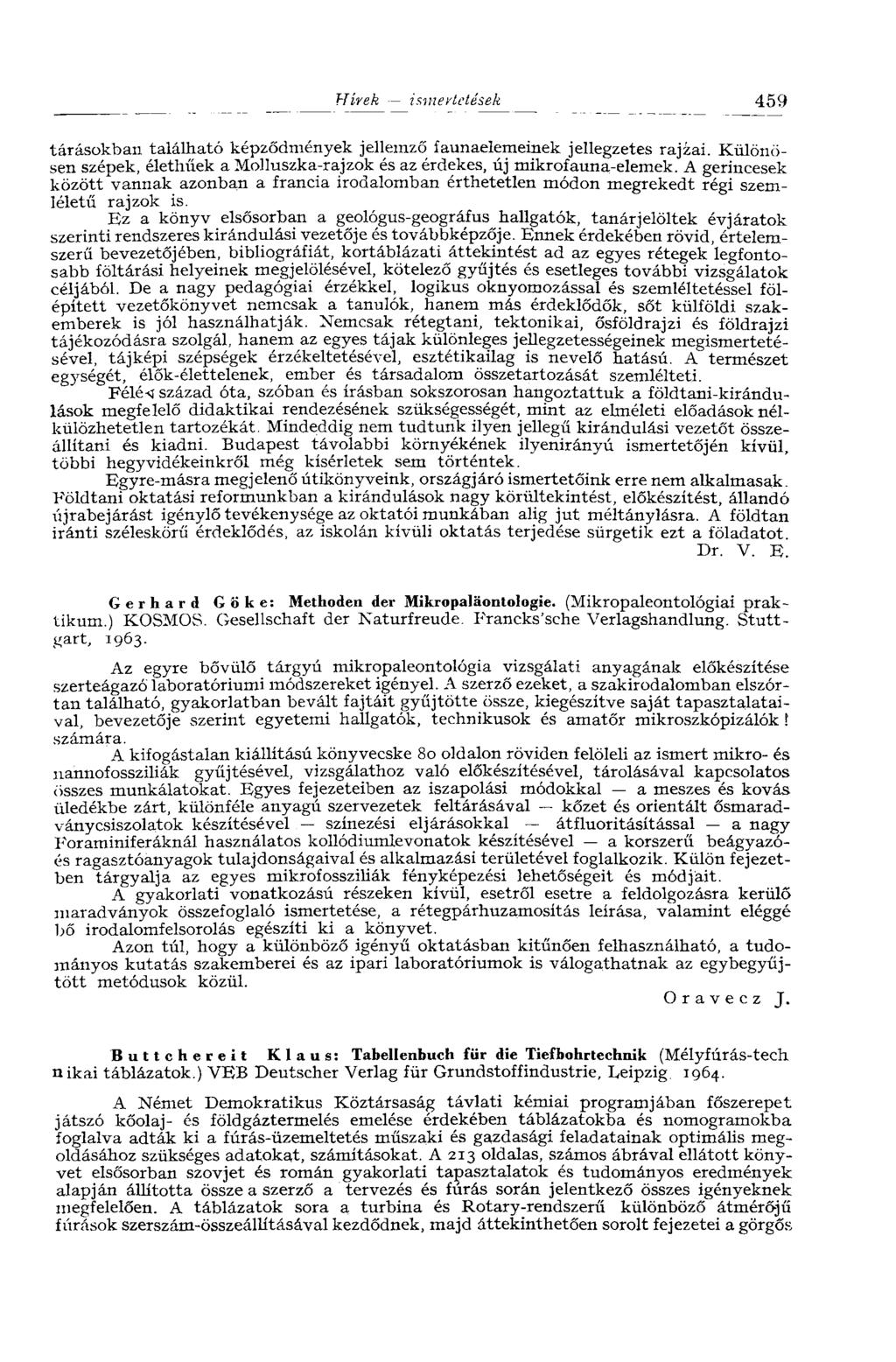Hírek ismertetések 459 tárásokban található képződmények jellemző faunaelemeinek jellegzetes rajzai. Különösen szépek, élethűek a Molluszka-rajzok és az érdekes, új mikrofauna-elemek.
