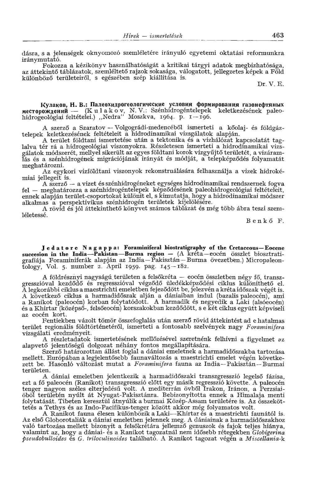 Hírek ismertetések 463 dásra, s a jelenségek oknyomozó szemléletére irányuló egyetemi oktatási reformunkra iránymutató.