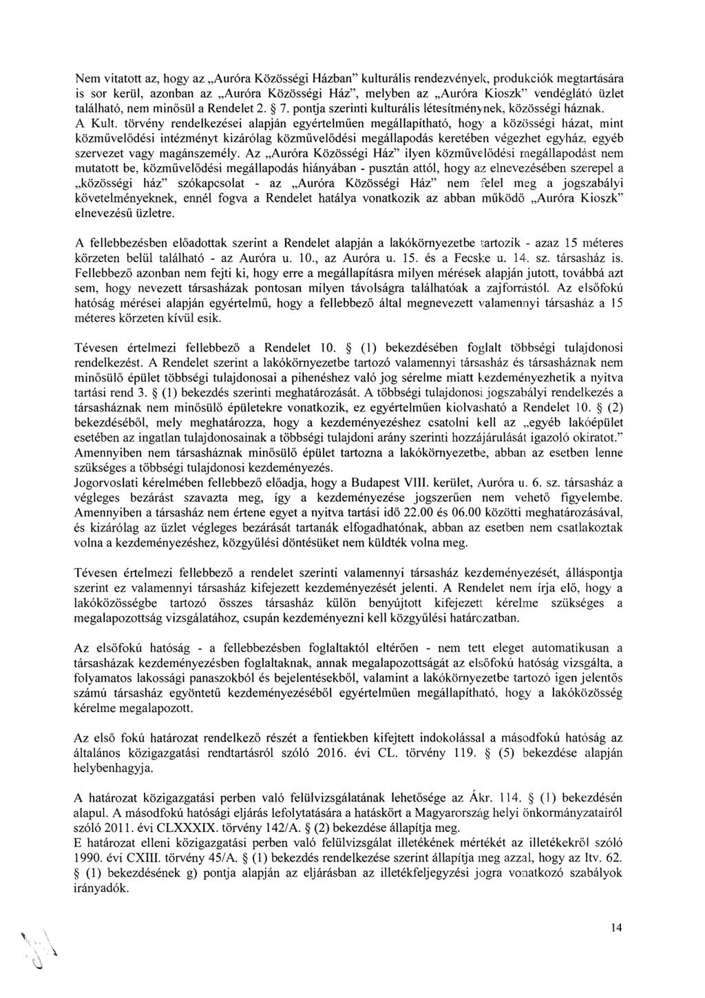 Nem vitatott az, hogy az Auróra Közösségi Házban" kulturális rendezvények, produkciók megtartására is sor kerül, azonban az Auróra Közösségi Ház", melyben az Auróra Kioszk" vendéglátó üzlet