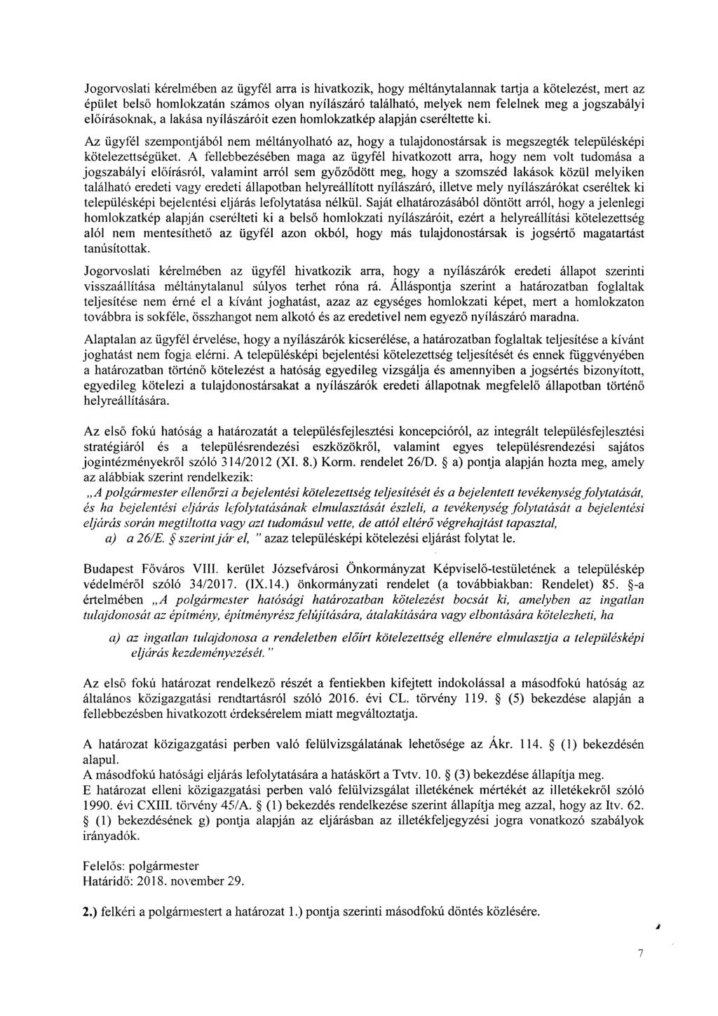 Jogorvoslati kérelmében az ügyfél arra is hivatkozik, hogy méltánytalannak tartja a kötelezést, mert az épület belső homlokzatán számos olyan nyílászáró található, melyek nem felelnek meg a