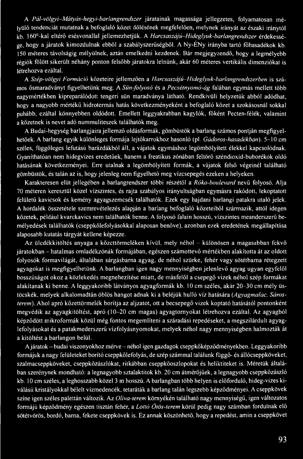 150 méteres távolságig mélyülnek, aztán emelkedni kezdenek.
