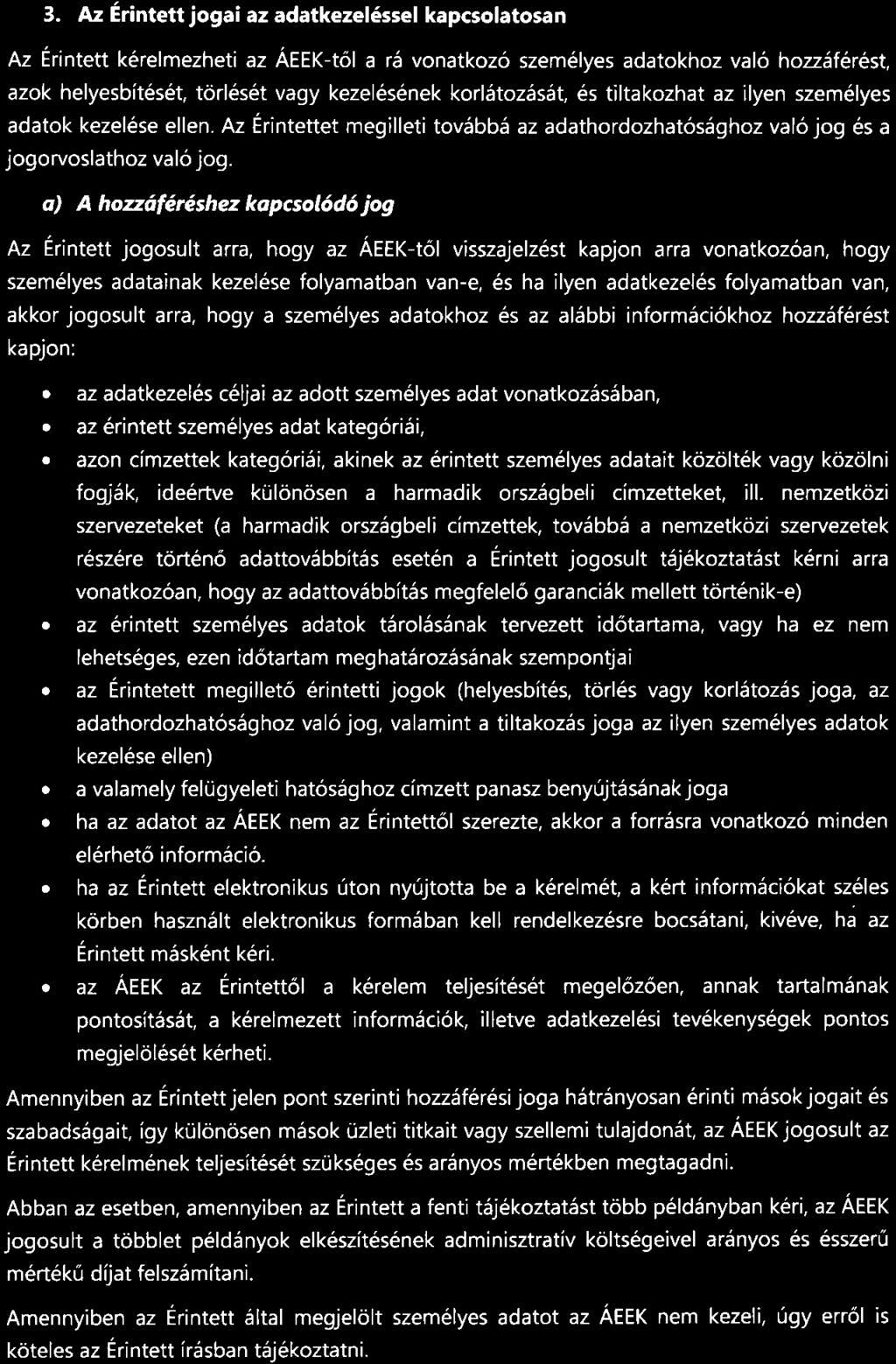 3. Az Erintett jogai az adatkezel6ssel kapcsolatosan Az Erintett k6relmezheti az AEEK-t6l a r5 vonatkoz6 szem6lyes adatokhoz valo hozz6ferest, azok helyesbit6s6t, tod6s6t vagy kezel6s6nek